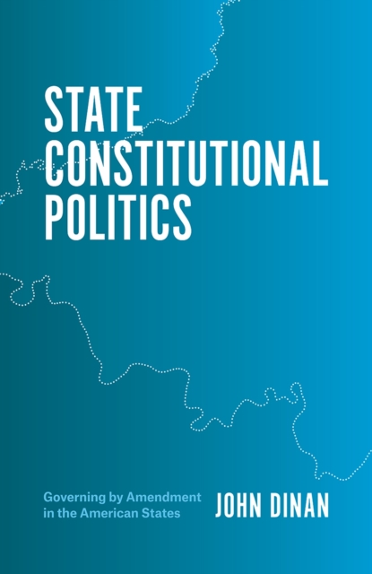 State Constitutional Politics : Governing by Amendment in the American States, Paperback / softback Book