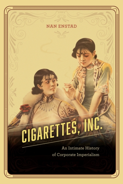 Cigarettes, Inc. : An Intimate History of Corporate Imperialism, EPUB eBook