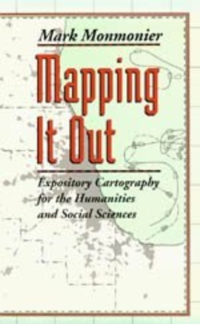 Mapping It Out : Expository Cartography for the Humanities and Social Sciences, Hardback Book