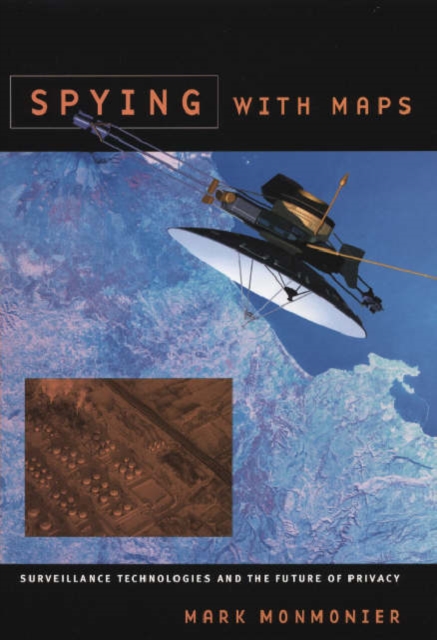 Spying with Maps : Surveillance Technologies and the Future of Privacy, Paperback / softback Book