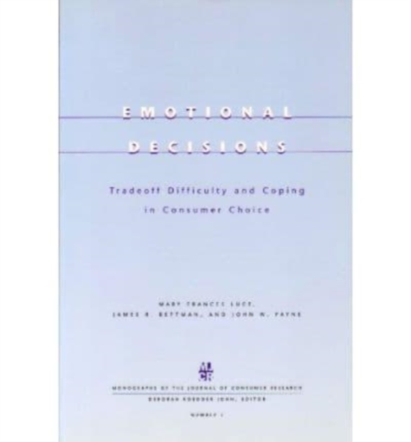 Emotional Decisions : Trade off Difficulty and Coping in Consumer Choice, Paperback / softback Book