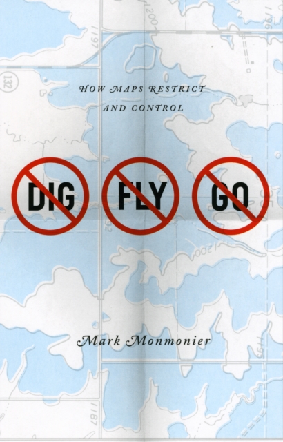 No Dig, No Fly, No Go : How Maps Restrict and Control, Hardback Book