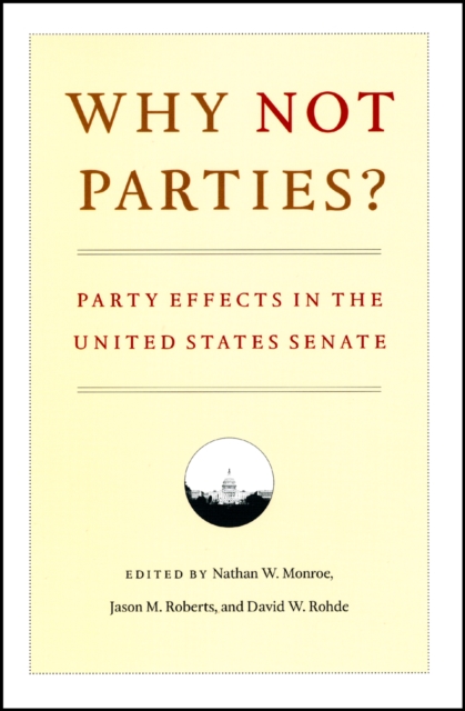 Why Not Parties? : Party Effects in the United States Senate, Hardback Book