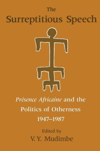 The Surreptitious Speech - Presence Africaine and the Politics of Otherness 1947-1987, Paperback / softback Book