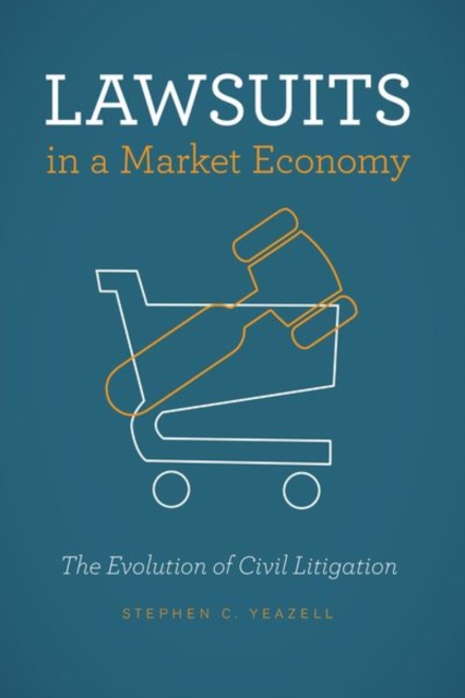 Lawsuits in a Market Economy : The Evolution of Civil Litigation, Hardback Book