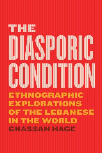 The Diasporic Condition : Ethnographic Explorations of the Lebanese in the World, Hardback Book