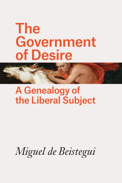The Government of Desire : A Genealogy of the Liberal Subject, Hardback Book