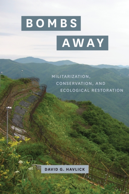 Bombs Away : Militarization, Conservation, and Ecological Restoration, EPUB eBook