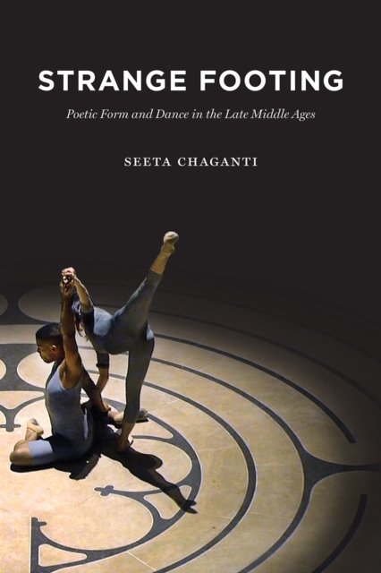 Strange Footing : Poetic Form and Dance in the Late Middle Ages, Hardback Book