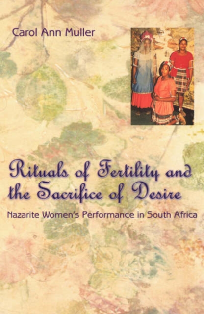 Rituals of Fertility and the Sacrifice of Desire : Nazarite Women's Performance in South Africa, Paperback / softback Book
