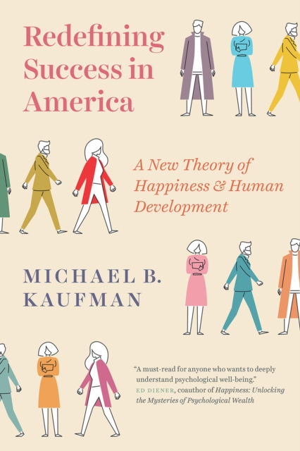 Redefining Success in America : A New Theory of Happiness and Human Development, Paperback / softback Book