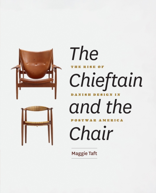 The Chieftain and the Chair : The Rise of Danish Design in Postwar America, EPUB eBook