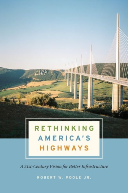 Rethinking America's Highways : A 21st-Century Vision for Better Infrastructure, Hardback Book