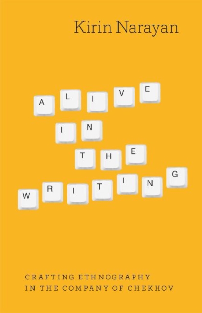Alive in the Writing : Crafting Ethnography in the Company of Chekhov, Paperback / softback Book