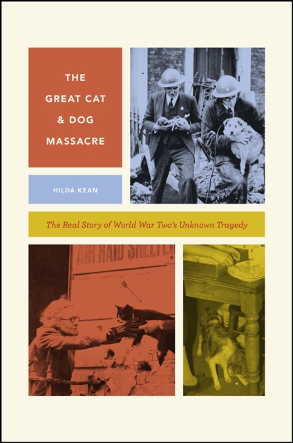 The Great Cat and Dog Massacre : The Real Story of World War Two's Unknown Tragedy, Paperback / softback Book