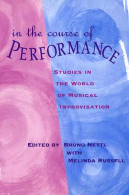 In the Course of Performance : Studies in the World of Musical Improvisation, Paperback / softback Book