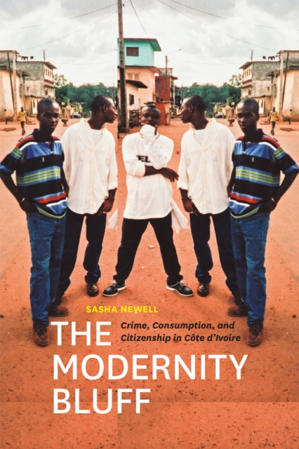 The Modernity Bluff : Crime, Consumption, and Citizenship in Cte d'Ivoire, Hardback Book