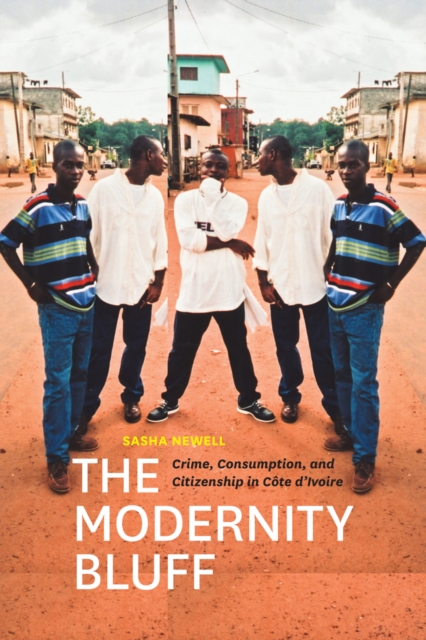 The Modernity Bluff : Crime, Consumption, and Citizenship in Cote d'Ivoire, EPUB eBook