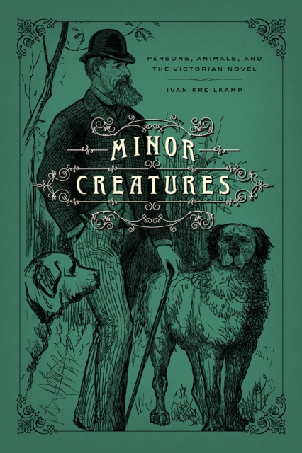 Minor Creatures : Persons, Animals, and the Victorian Novel, Paperback / softback Book