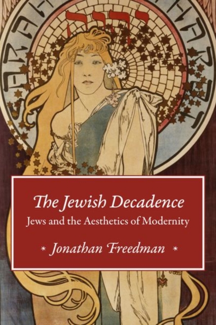 The Jewish Decadence : Jews and the Aesthetics of Modernity, Hardback Book
