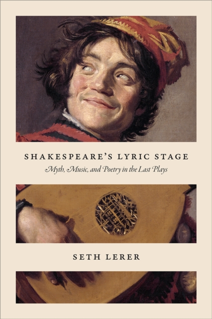 Shakespeare's Lyric Stage : Myth, Music, and Poetry in the Last Plays, Paperback / softback Book