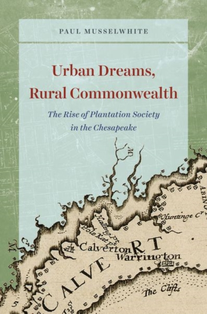 Urban Dreams, Rural Commonwealth : The Rise of Plantation Society in the Chesapeake, Hardback Book