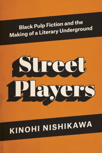 Street Players : Black Pulp Fiction and the Making of a Literary Underground, Hardback Book
