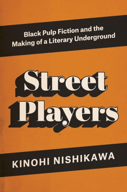 Street Players : Black Pulp Fiction and the Making of a Literary Underground, Paperback / softback Book