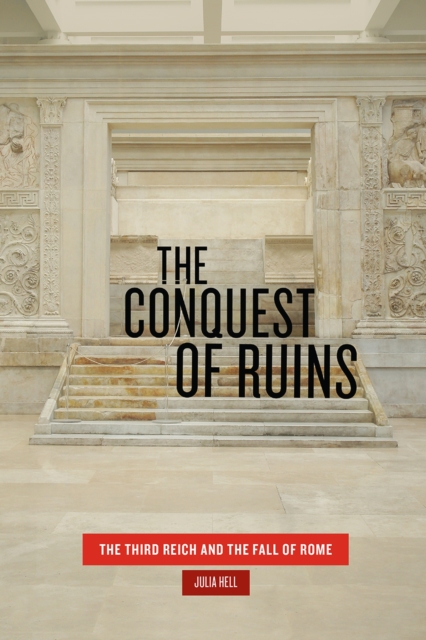 The Conquest of Ruins : The Third Reich and the Fall of Rome, Paperback / softback Book