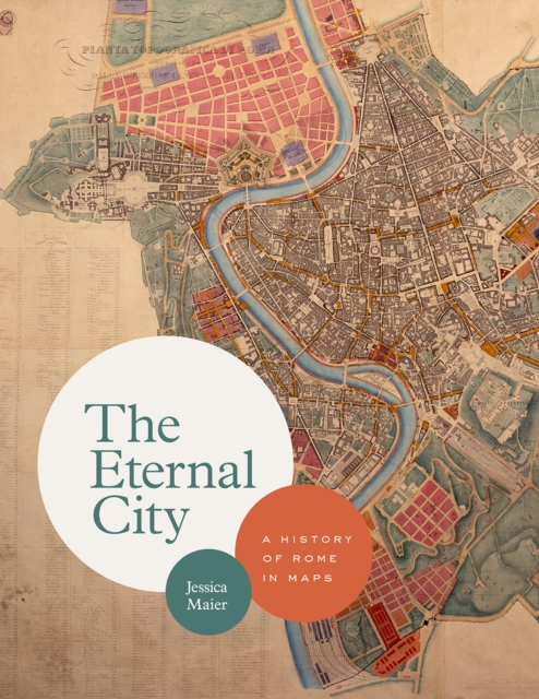 The Eternal City : A History of Rome in Maps, Hardback Book