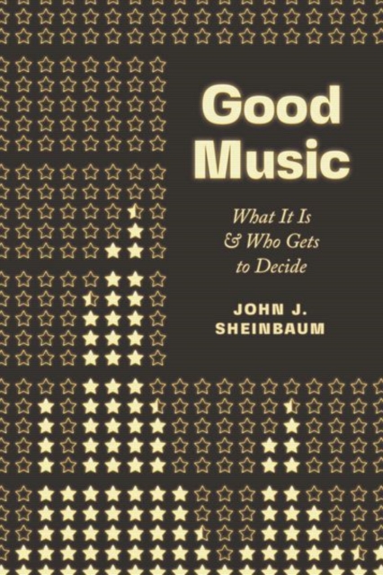 Good Music : What It Is and Who Gets to Decide, Hardback Book