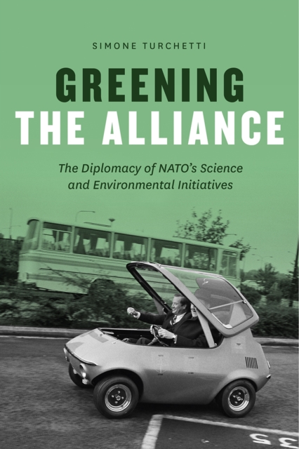 Greening the Alliance : The Diplomacy of NATO's Science and Environmental Initiatives, Paperback / softback Book