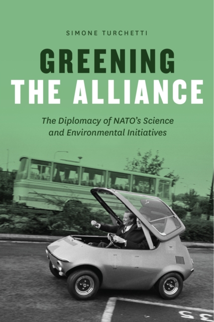 Greening the Alliance : The Diplomacy of NATO's Science and Environmental Initiatives, EPUB eBook