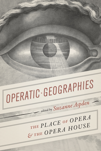 Operatic Geographies : The Place of Opera and the Opera House, Paperback / softback Book
