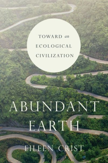 Abundant Earth : Toward an Ecological Civilization, Hardback Book