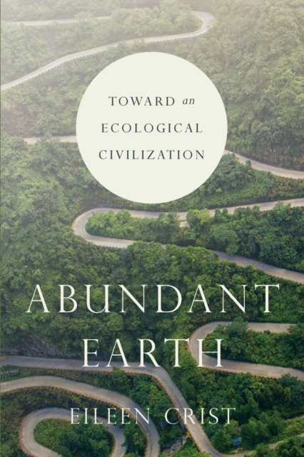 Abundant Earth : Toward an Ecological Civilization, Paperback / softback Book