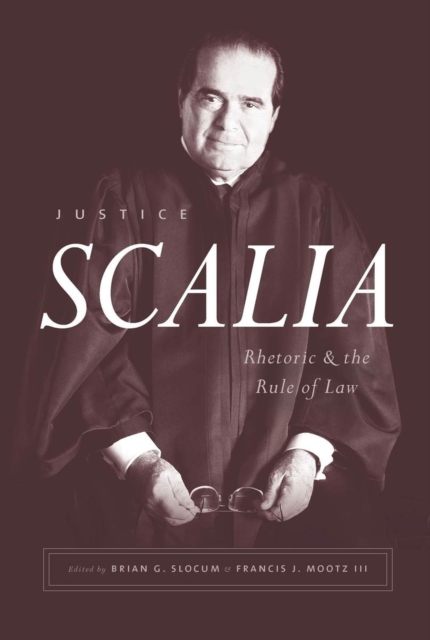 Justice Scalia : Rhetoric and the Rule of Law, Paperback / softback Book