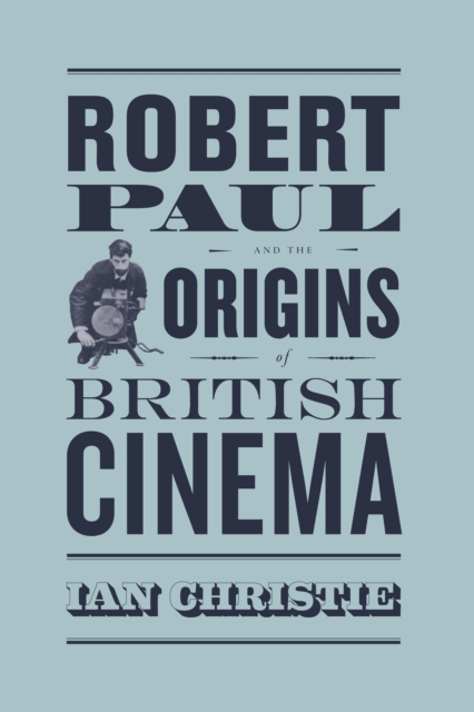 Robert Paul and the Origins of British Cinema, EPUB eBook