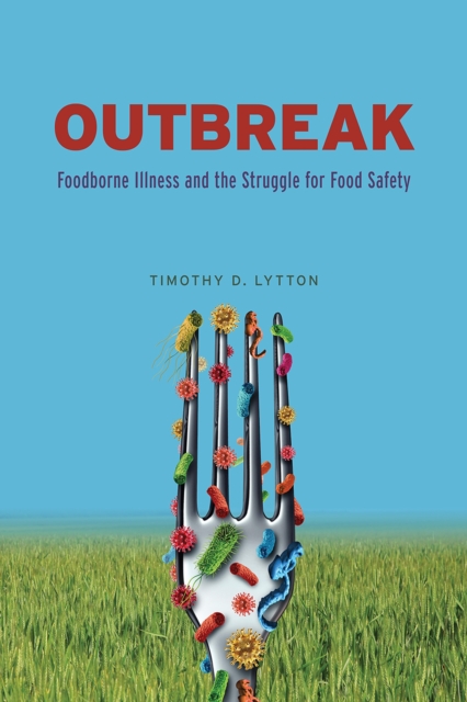 Outbreak : Foodborne Illness and the Struggle for Food Safety, Paperback / softback Book