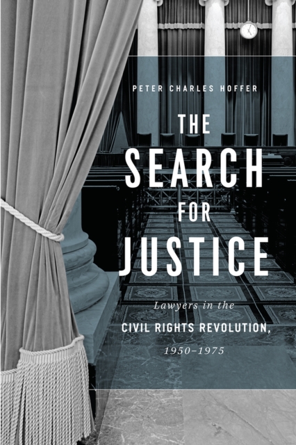 The Search for Justice : Lawyers in the Civil Rights Revolution, 1950-1975, Paperback / softback Book