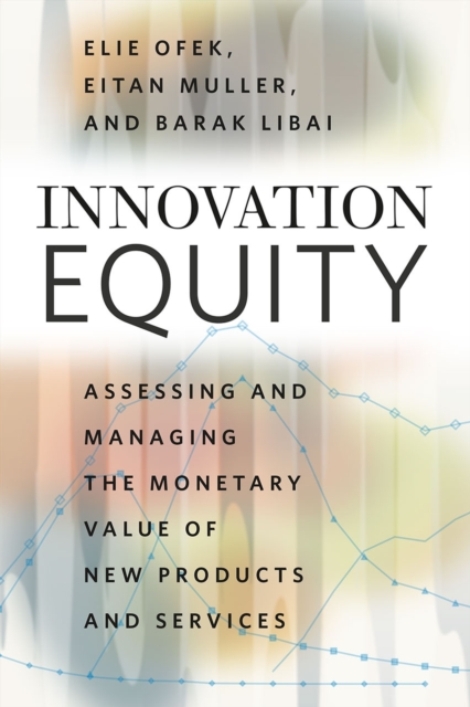 Innovation Equity : Assessing and Managing the Monetary Value of New Products and Services, Hardback Book