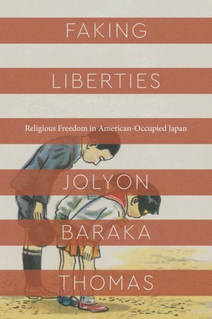Faking Liberties : Religious Freedom in American-Occupied Japan, Hardback Book