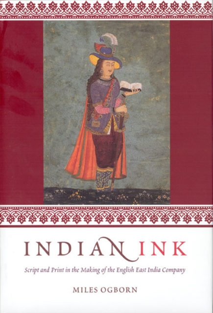 Indian Ink : Script and Print in the Making of the English East India Company, Hardback Book