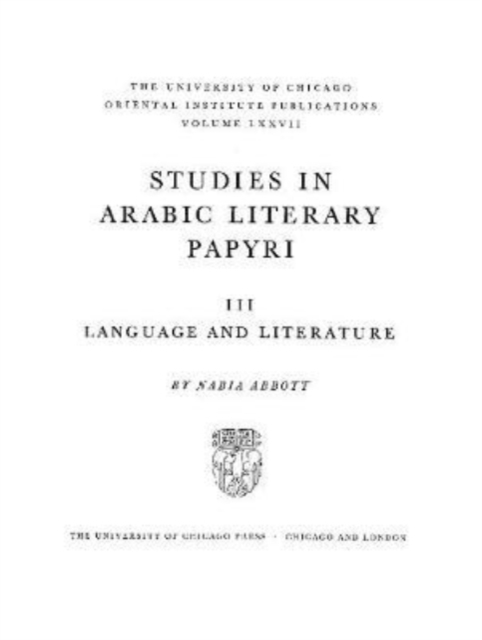 Studies in Arabic Literary Papyri. Volume III : Language and Literature y Nabia Abbott, Hardback Book