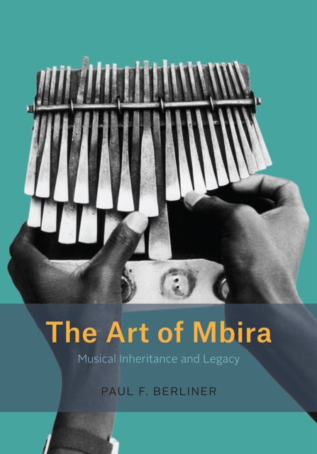 The Art of Mbira : Musical Inheritance and Legacy, Paperback / softback Book