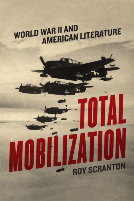 Total Mobilization : World War II and American Literature, Hardback Book