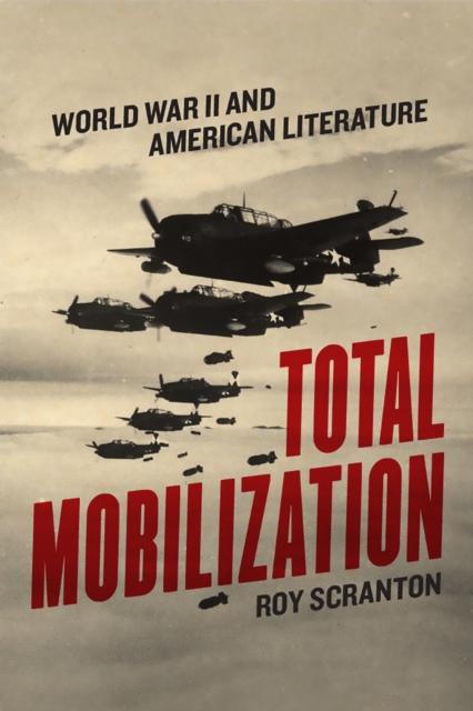 Total Mobilization : World War II and American Literature, Paperback / softback Book