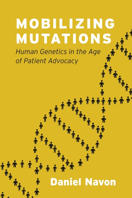 Mobilizing Mutations : Human Genetics in the Age of Patient Advocacy, Hardback Book