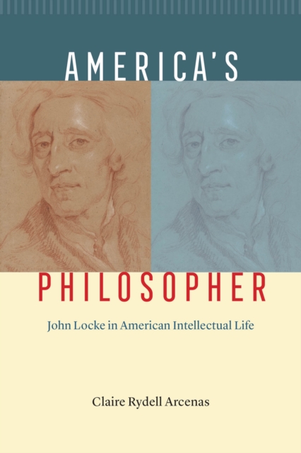 America's Philosopher : John Locke in American Intellectual Life, Hardback Book