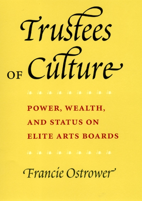 Trustees of Culture : Power, Wealth, and Status on Elite Arts Boards, Hardback Book
